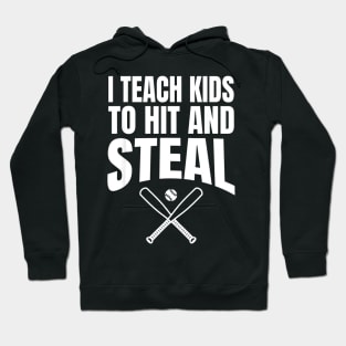 I Teach Kids to Hit and Steal - Baseball Coach Hoodie